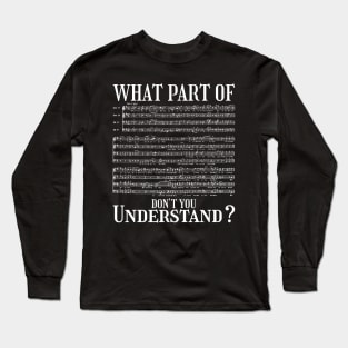 What Part Of The Music Notes You Don't Understand Musician Long Sleeve T-Shirt